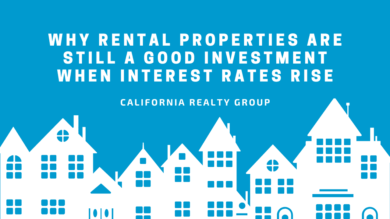 Why Rental Properties Are Still a Good Investment When Interest Rates Rise