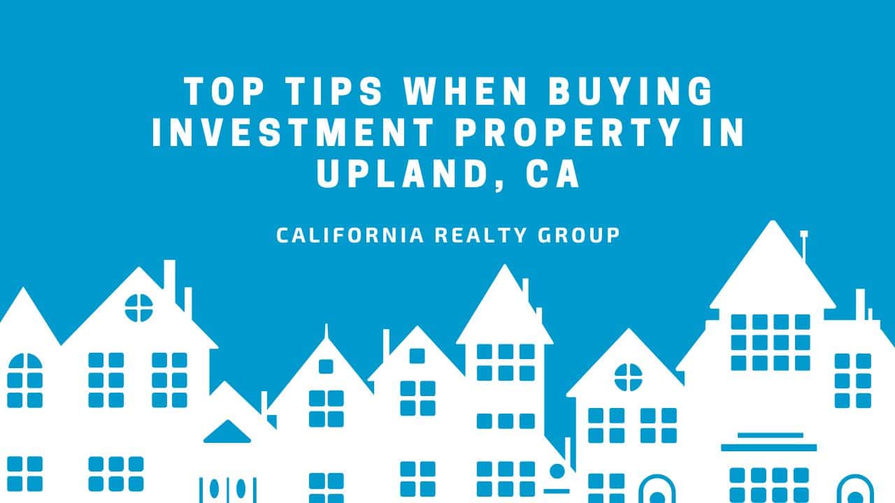 Top Tips When Buying Investment Property in Upland, CA